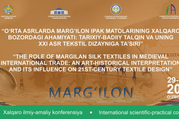 Marg‘ilonda “O‘rta asrlarda Marg‘ilon ipak matolarining xalqaro bozordagi ahamiyati” mavzusidagi xalqaro forum o‘tkaziladi